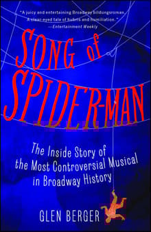 Book cover of Song of Spider-Man: The Inside Story of the Most Controversial Musical in Broadway History
