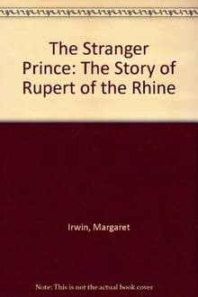Book cover of The Stranger Prince: The Story of Rupert of the Rhine
