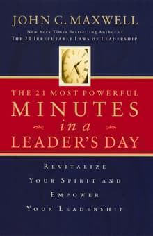 Book cover of The 21 Most Powerful Minutes in a Leader's Day: Revitalize Your Spirit and Empower Your Leadership