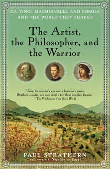 Book cover of The Artist, the Philosopher, and the Warrior: The Intersecting Lives of Da Vinci, Machiavelli, and Borgia and the World They Shaped