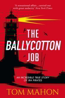 Book cover of The Ballycotton Job: An incredible true story of IRA Pirates