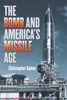 Book cover of The Bomb and America's Missile Age