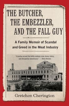 Book cover of The Butcher, the Embezzler, and the Fall Guy: A Family Memoir of Greed and Scandal in the Meat Industry
