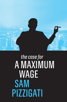 Book cover of The Case for a Maximum Wage