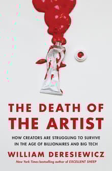 Book cover of The Death of the Artist: How Creators Are Struggling to Survive in the Age of Billionaires and Big Tech