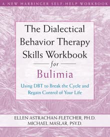Book cover of The Dialectical Behavior Therapy Skills Workbook for Bulimia: Using DBT to Break the Cycle and Regain Control of Your Life