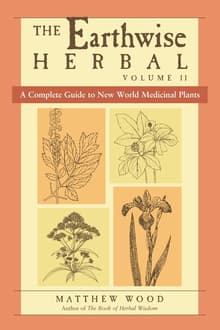 Book cover of The Earthwise Herbal, Volume II: A Complete Guide to New World Medicinal Plants