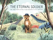 Book cover of The Eternal Soldier: The True Story of How a Dog Became a Civil War Hero