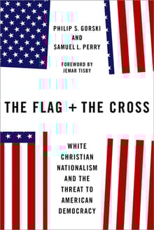 Book cover of The Flag and the Cross: White Christian Nationalism and the Threat to American Democracy