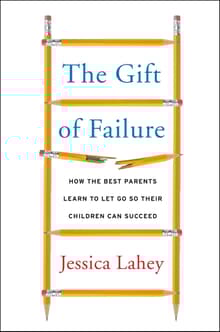 Book cover of The Gift of Failure: How the Best Parents Learn to Let Go So Their Children Can Succeed