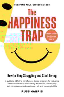 Book cover of The Happiness Trap: How to Stop Struggling and Start Living