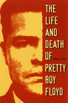 Book cover of The Life and Death of Pretty Boy Floyd