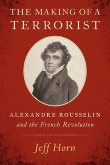 Book cover of The Making of a Terrorist: Alexandre Rousselin and the French Revolution