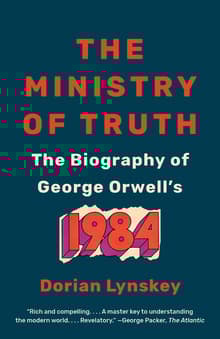 Book cover of The Ministry of Truth: The Biography of George Orwell's 1984