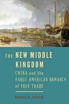 Book cover of The New Middle Kingdom: China and the Early American Romance of Free Trade