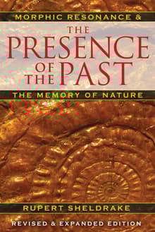 Book cover of The Presence of the Past: Morphic Resonance and the Memory of Nature