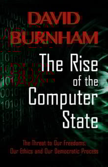Book cover of The Rise of the Computer State: The Threat to Our Freedoms, Our Ethics and Our Democratic Process