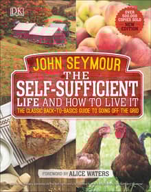 Book cover of The Self-Sufficient Life and How to Live It: The Complete Back-To-Basics Guide