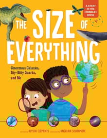 Book cover of The Size of Everything: Ginormous Galaxies, Itty-Bitty Quarks, and Me