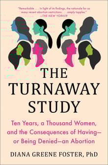 Book cover of The Turnaway Study: Ten Years, a Thousand Women, and the Consequences of Having--Or Being Denied--An Abortion