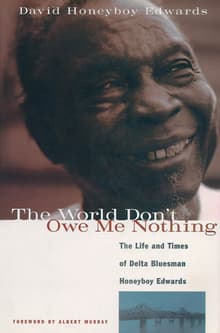 Book cover of The World Don't Owe Me Nothing: The Life and Times of Delta Bluesman Honeyboy Edwards