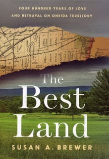 Book cover of The Best Land: Four Hundred Years of Love and Betrayal on Oneida Territory