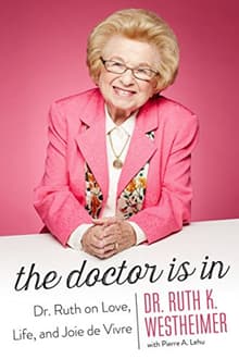 Book cover of The Doctor is In: Dr. Ruth on Love, Life, and Joie de Vivre
