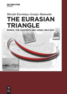 Book cover of The Eurasian Triangle: Russia, The Caucasus and Japan, 1904-1945