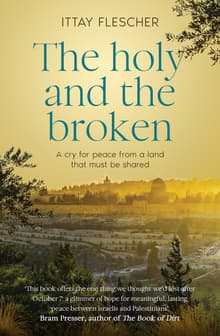 Book cover of The Holy and the Broken: A Cry for Israeli-Palestinian Peace From a Land That Must Be Shared