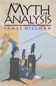 Book cover of The Myth of Analysis: Three Essays in Archetypal Psychology