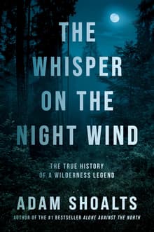 Book cover of The Whisper on the Night Wind: The True History of a Wilderness Legend