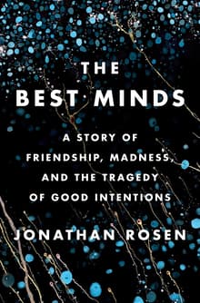 Book cover of The Best Minds: A Story of Friendship, Madness, and the Tragedy of Good Intentions