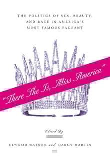 Book cover of "There She Is, Miss America": The Politics of Sex, Beauty, and Race in America's Most Famous Pageant