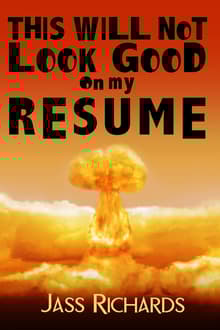 Book cover of This Will Not Look Good on My Resume