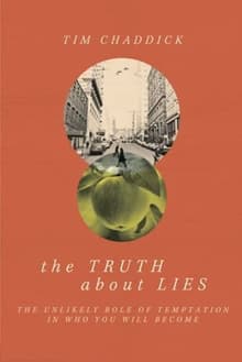 Book cover of The Truth About Lies: The Unlikely Role of Temptation in Who You Will Become
