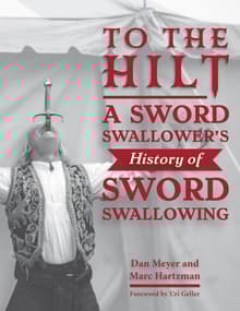 Book cover of To the Hilt: A Sword Swallower's History of Sword Swallowing