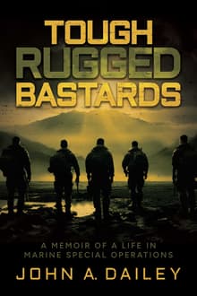 Book cover of Tough Rugged Bastards: A Memoir of a Life in Marine Special Operations