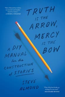 Book cover of Truth is the Arrow, Mercy is the Bow: A DIY Manual for the Construction of Stories
