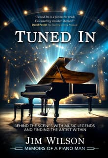 Book cover of Tuned In: Memoirs of a Piano Man: Behind the Scenes with Music Legends and Finding the Artist Within