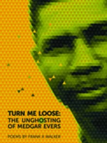 Book cover of Turn Me Loose: The Unghosting of Medgar Evers