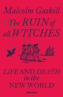 Book cover of The Ruin of All Witches: Life and Death in the New World