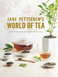 Book cover of Jane Pettigrew's World of Tea: Discovering Producing Regions and Their Teas