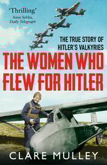 Book cover of The Women Who Flew for Hitler: A True Story of Soaring Ambition and Searing Rivalry