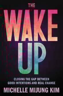 Book cover of The Wake Up: Closing the Gap Between Good Intentions and Real Change
