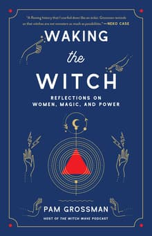 Book cover of Waking the Witch: Reflections on Women, Magic, and Power