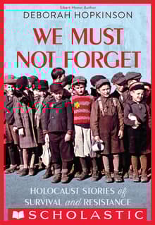 Book cover of We Must Not Forget: Holocaust Stories of Survival and Resistance