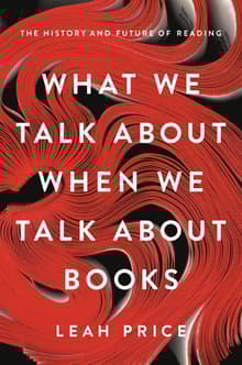 Book cover of What We Talk about When We Talk about Books: The History and Future of Reading