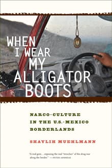 Book cover of When I Wear My Alligator Boots: Narco-Culture in the U.S. Mexico Borderlands
