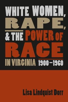 Book cover of White Women, Rape, and the Power of Race in Virginia, 1900-1960