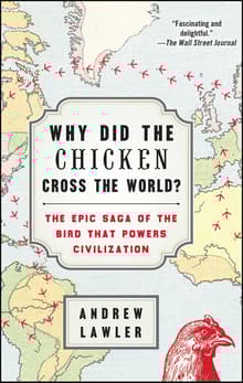 Book cover of Why Did the Chicken Cross the World?: The Epic Saga of the Bird That Powers Civilization